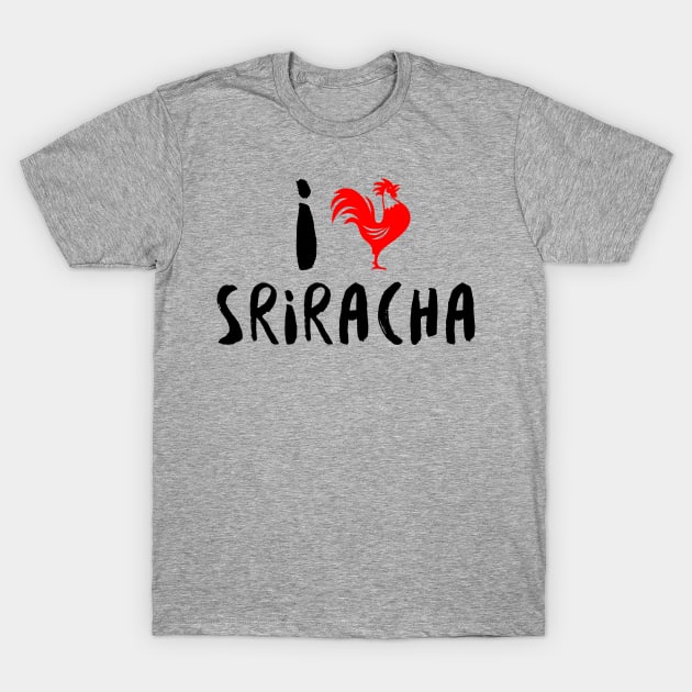 I Heart Sriracha T-Shirt by Muzehack
